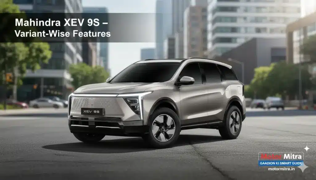 New Mahindra XEV 9S Variant-Wise Features Explained– Complete Features, Seating, Safety & Tech Breakdown