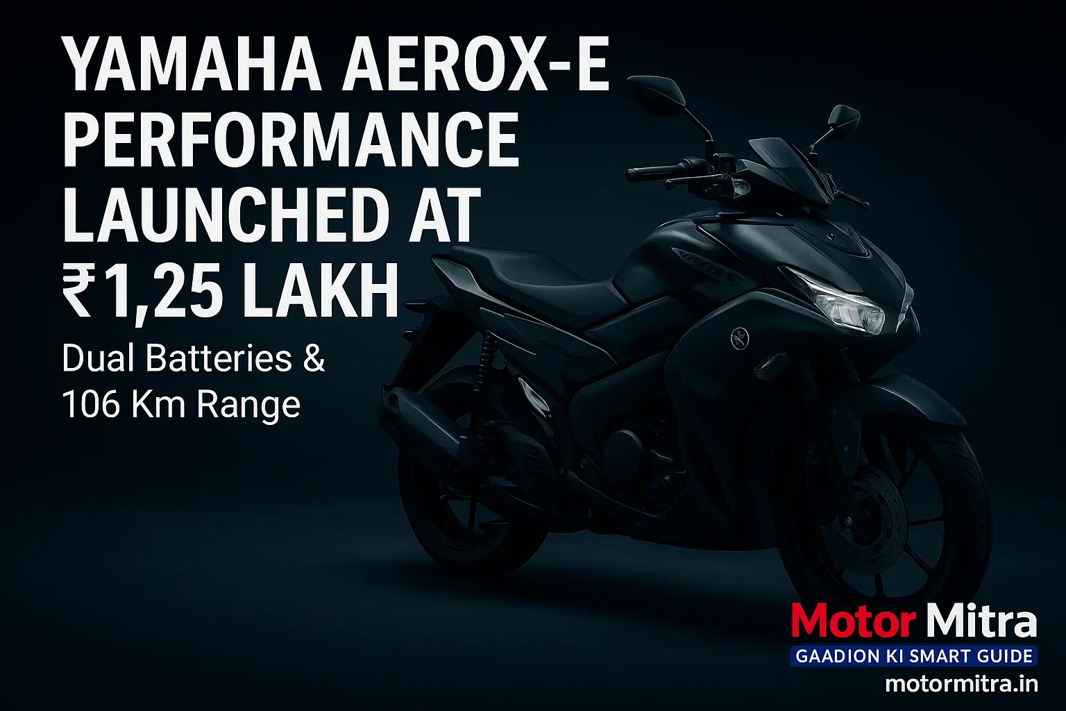 New Yamaha Aerox-E Debuts with Dual Batteries & 106 Km Range | 2025