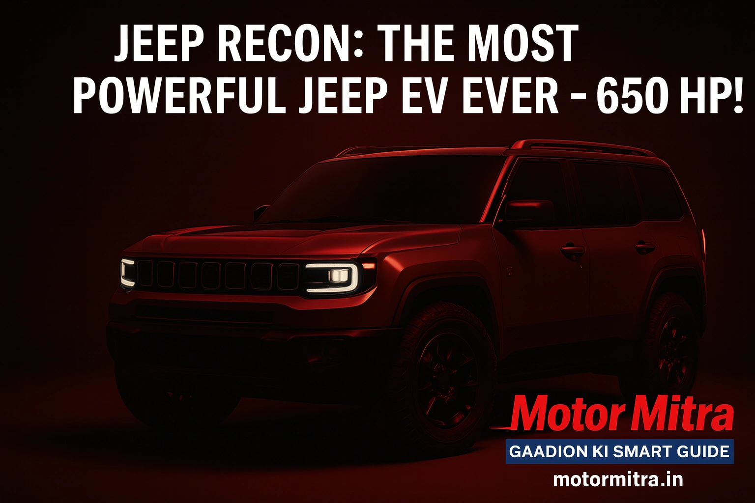 New Jeep Recon 2025- The Most Powerful Jeep EV Ever – 650 Hp