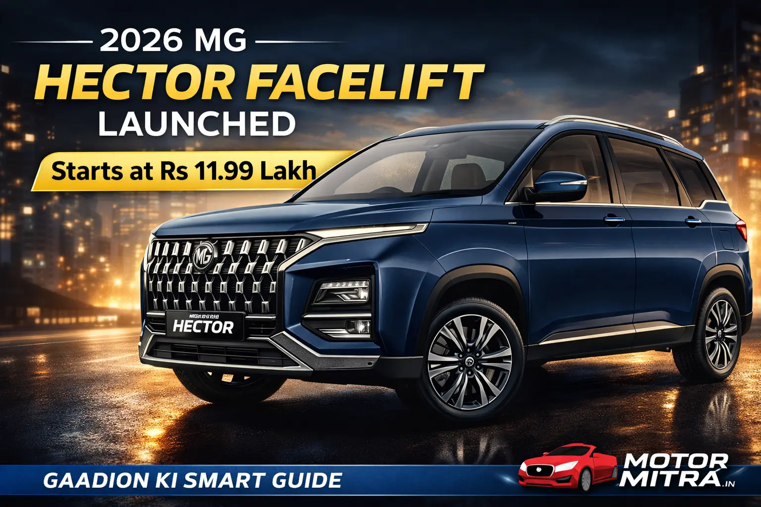 2026 MG Hector Facelift Launched in India at Rs 11.99 Lakh With New Premium Look & Tech Updates