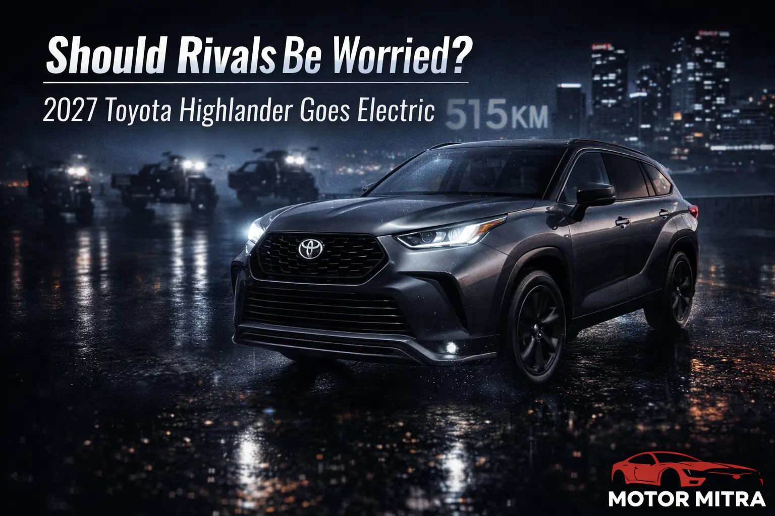 2027 Toyota Highlander Goes Electric with 515 Km Range — Should Rivals Be Worried?