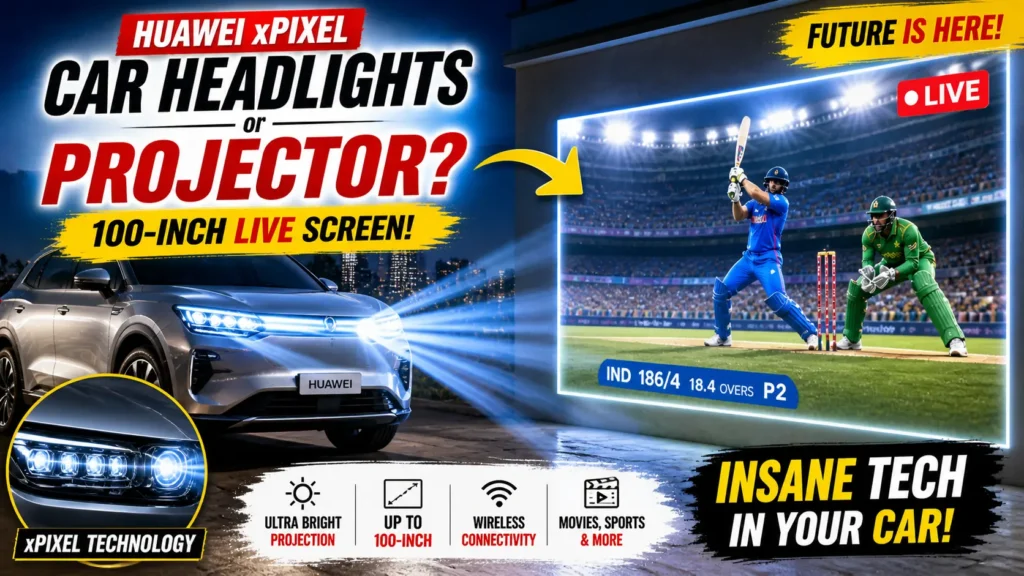 Watch Live Matches on a 100-Inch Wall! Huawei’s Insane xPixel Headlights Are a Game Changer